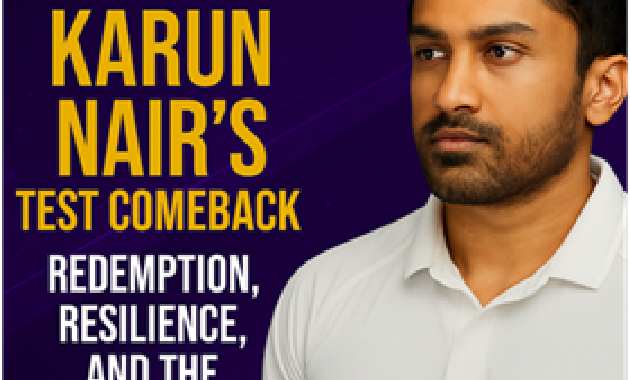 Karun Nair’s Test Comeback: Redemption, Resilience, and the Road Ahead